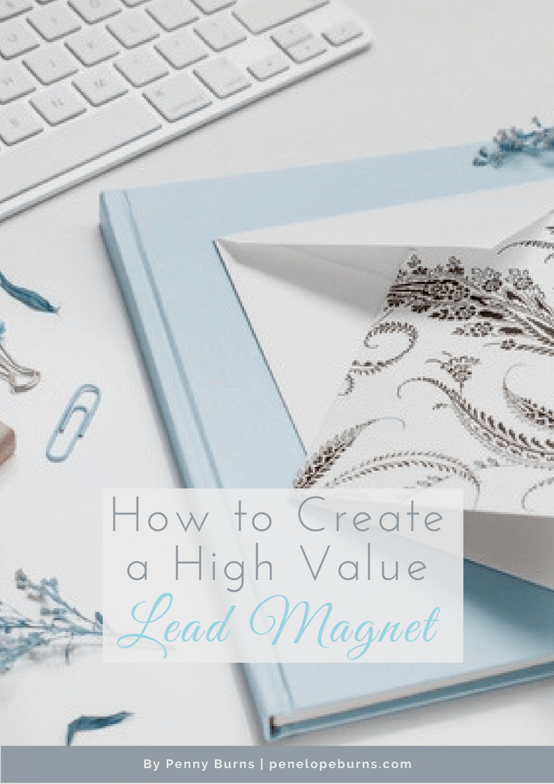 6 Quick and Easy Steps for Creating a High Value Lead Magnet 6 Quick and Easy Steps for Creating a High Value Lead Magnet