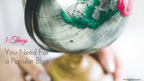 3 Things You Need For a Popular Blog